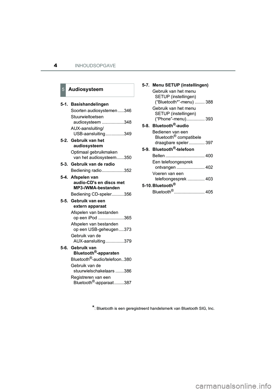 TOYOTA YARIS HATCHBACK 2018  Instructieboekje (in Dutch) INHOUDSOPGAVE4
YARIS_HV_OM_Europe_OM52C96E5-1. Basishandelingen
Soorten audiosystemen .....346
Stuurwieltoetsen audiosysteem ..................348
AUX-aansluiting/ USB-aansluiting ...............349
5