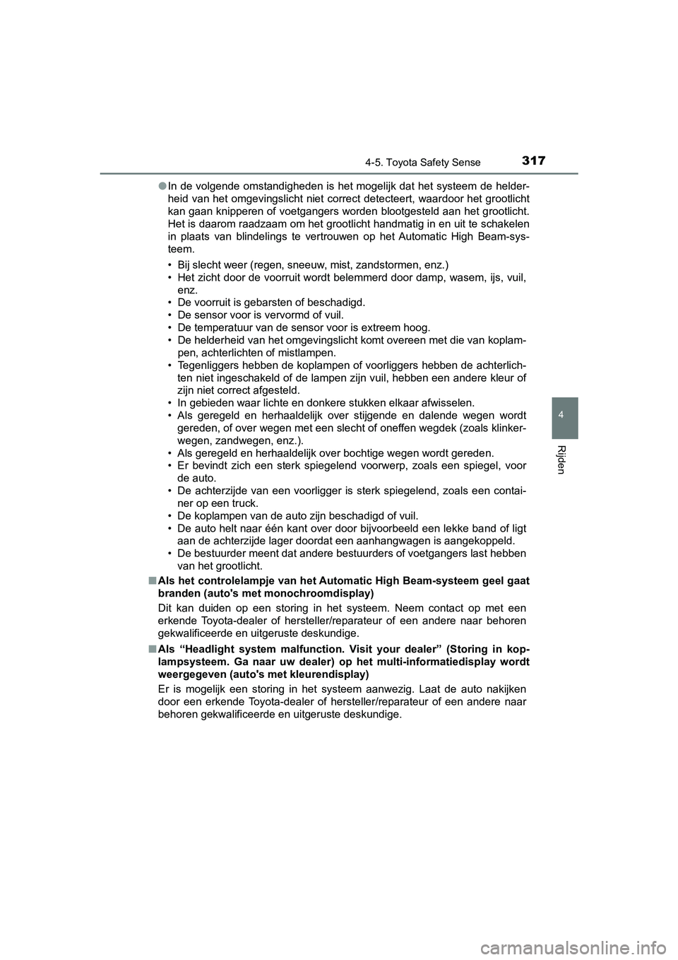 TOYOTA YARIS HATCHBACK 2018 Instructieboekje (in Dutch) 3174-5. Toyota Safety Sense
4
Rijden
YARIS_HV_OM_Europe_OM52C96E●
In de volgende omstandigheden is het mogelijk dat het systeem d e helder-
heid van het omgevingslicht niet correct detecteert, w TOYOTA YARIS HATCHBACK 2018 Instructieboekje (in Dutch) 3174-5. Toyota Safety Sense
4
Rijden
YARIS_HV_OM_Europe_OM52C96E●
In de volgende omstandigheden is het mogelijk dat het systeem d e helder-
heid van het omgevingslicht niet correct detecteert, w