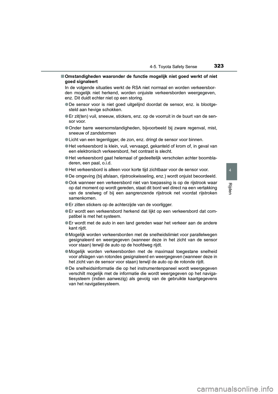 TOYOTA YARIS HATCHBACK 2018 Instructieboekje (in Dutch) 3234-5. Toyota Safety Sense
4
Rijden
YARIS_HV_OM_Europe_OM52C96E■
Omstandigheden waaronder de functie mogelijk niet goed werkt of niet
goed signaleert
In de volgende situaties werkt de TOYOTA YARIS HATCHBACK 2018 Instructieboekje (in Dutch) 3234-5. Toyota Safety Sense
4
Rijden
YARIS_HV_OM_Europe_OM52C96E■
Omstandigheden waaronder de functie mogelijk niet goed werkt of niet
goed signaleert
In de volgende situaties werkt de