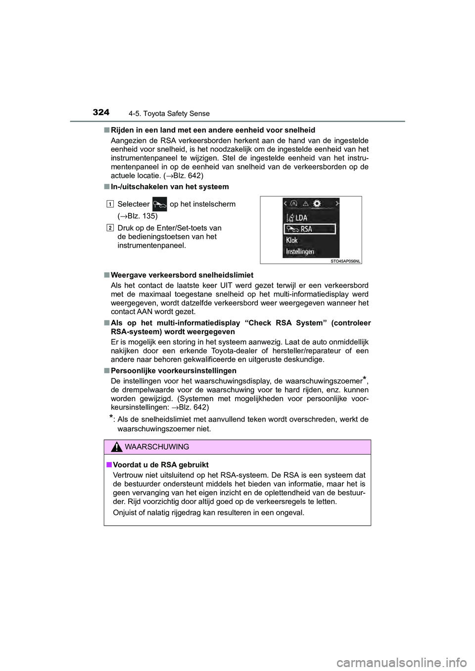 TOYOTA YARIS HATCHBACK 2018 Instructieboekje (in Dutch) 3244-5. Toyota Safety Sense
YARIS_HV_OM_Europe_OM52C96E■
Rijden in een land met een andere eenheid voor snelheid
Aangezien de RSA verkeersborden herkent aan de hand van de inge stelde
eenh TOYOTA YARIS HATCHBACK 2018 Instructieboekje (in Dutch) 3244-5. Toyota Safety Sense
YARIS_HV_OM_Europe_OM52C96E■
Rijden in een land met een andere eenheid voor snelheid
Aangezien de RSA verkeersborden herkent aan de hand van de inge stelde
eenh