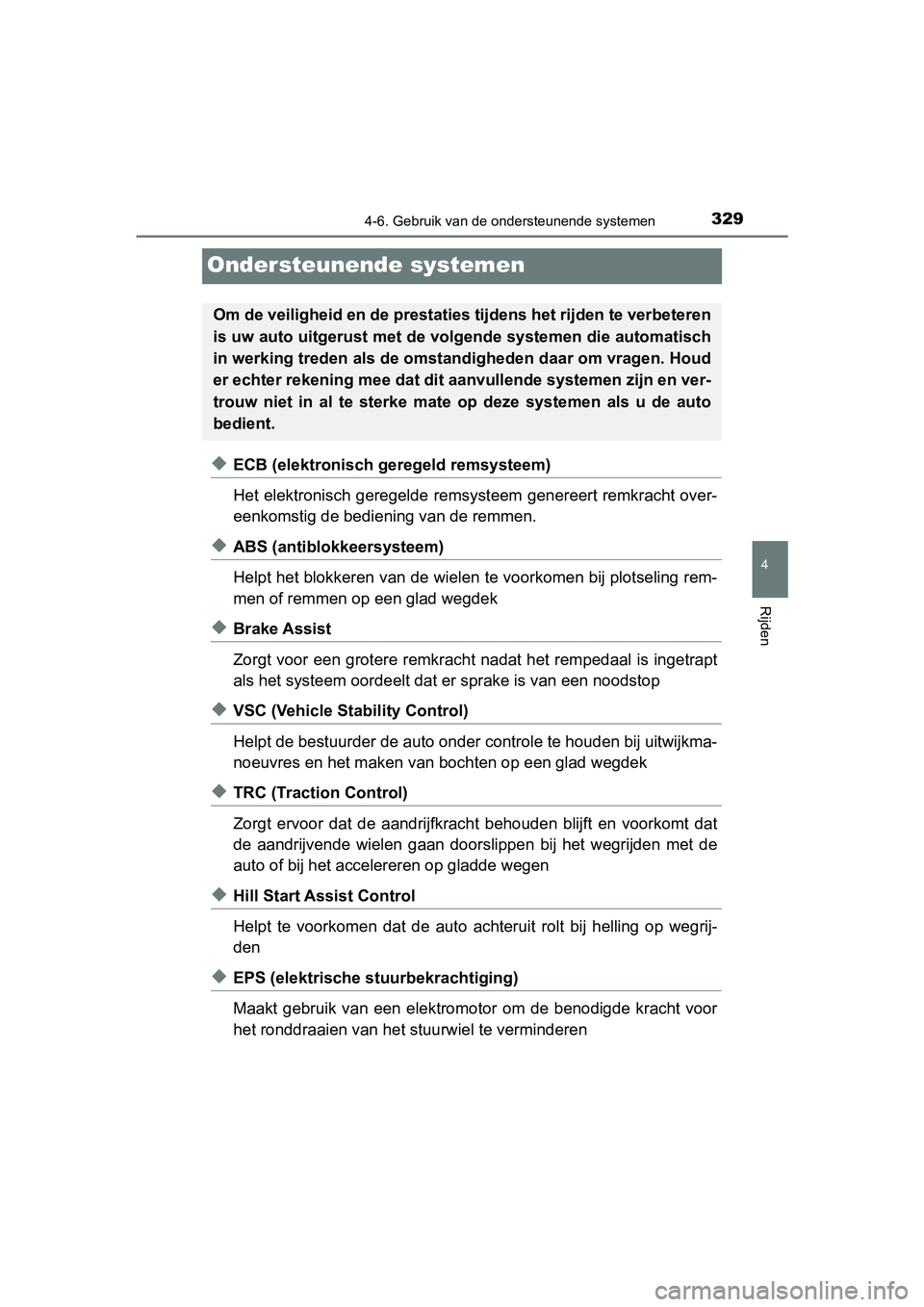 TOYOTA YARIS HATCHBACK 2018 Instructieboekje (in Dutch) 329
4
4-6. Gebruik van de ondersteunende systemen
Rijden
YARIS_HV_OM_Europe_OM52C96E
Ondersteunende systemen
◆ECB (elektronisch geregeld remsysteem)
Het elektronisch geregelde remsysteem genereert r TOYOTA YARIS HATCHBACK 2018 Instructieboekje (in Dutch) 329
4
4-6. Gebruik van de ondersteunende systemen
Rijden
YARIS_HV_OM_Europe_OM52C96E
Ondersteunende systemen
◆ECB (elektronisch geregeld remsysteem)
Het elektronisch geregelde remsysteem genereert r