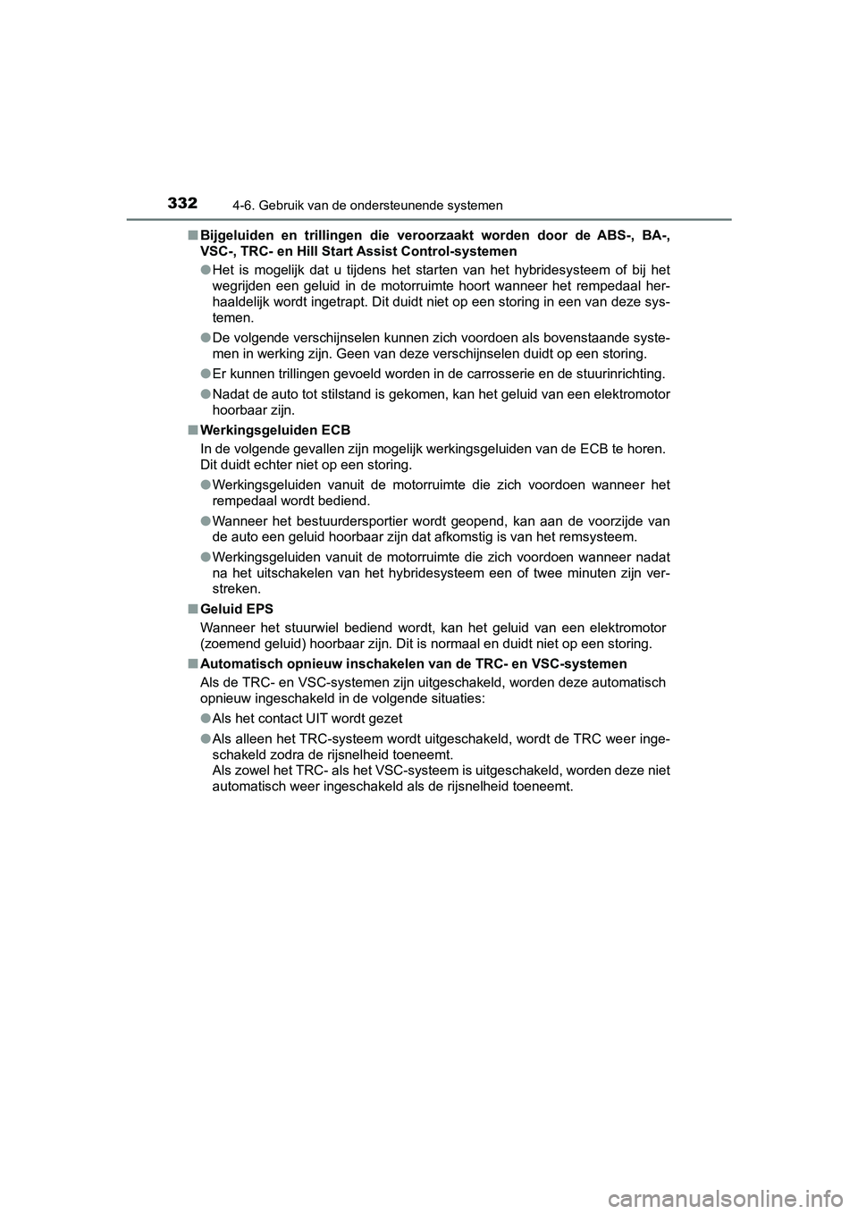 TOYOTA YARIS HATCHBACK 2018  Instructieboekje (in Dutch) 3324-6. Gebruik van de ondersteunende systemen
YARIS_HV_OM_Europe_OM52C96E■
Bijgeluiden  en  trillingen  die  ver oorzaakt  worden  door  de  ABS-,  BA-,
VSC-, TRC- en Hill Start  Assist Control-sys