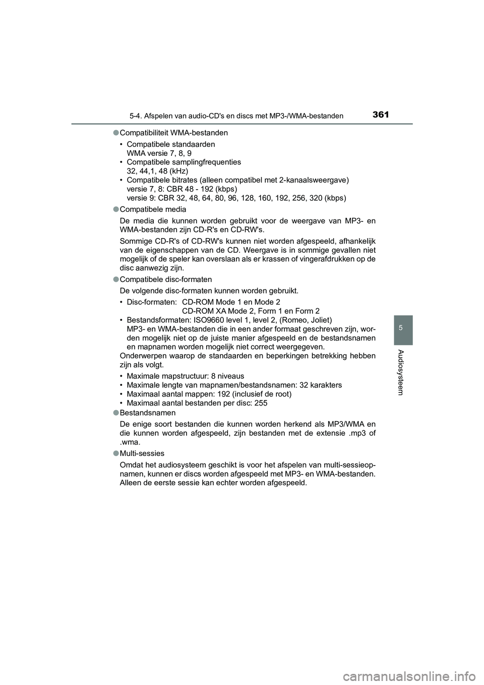 TOYOTA YARIS HATCHBACK 2018  Instructieboekje (in Dutch) 3615-4. Afspelen van audio-CD's en discs met MP3-/WMA-bestanden
5
Audiosysteem
YARIS_HV_OM_Europe_OM52C96E●
Compatibiliteit WMA-bestanden
• Compatibele standaarden
WMA versie 7, 8, 9
• Compa