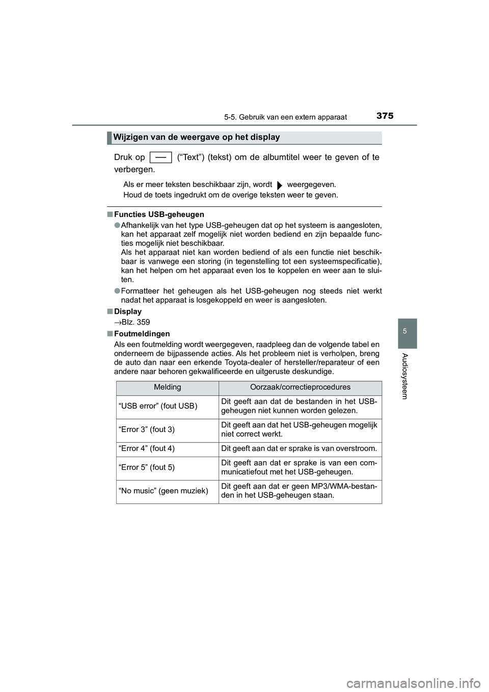TOYOTA YARIS HATCHBACK 2018  Instructieboekje (in Dutch) 3755-5. Gebruik van een extern apparaat
5
Audiosysteem
YARIS_HV_OM_Europe_OM52C96E
Druk  op    (“Text”)  (tekst)  om de  albumtitel  weer  te  geven  of  te
verbergen.
Als er meer teksten beschikb