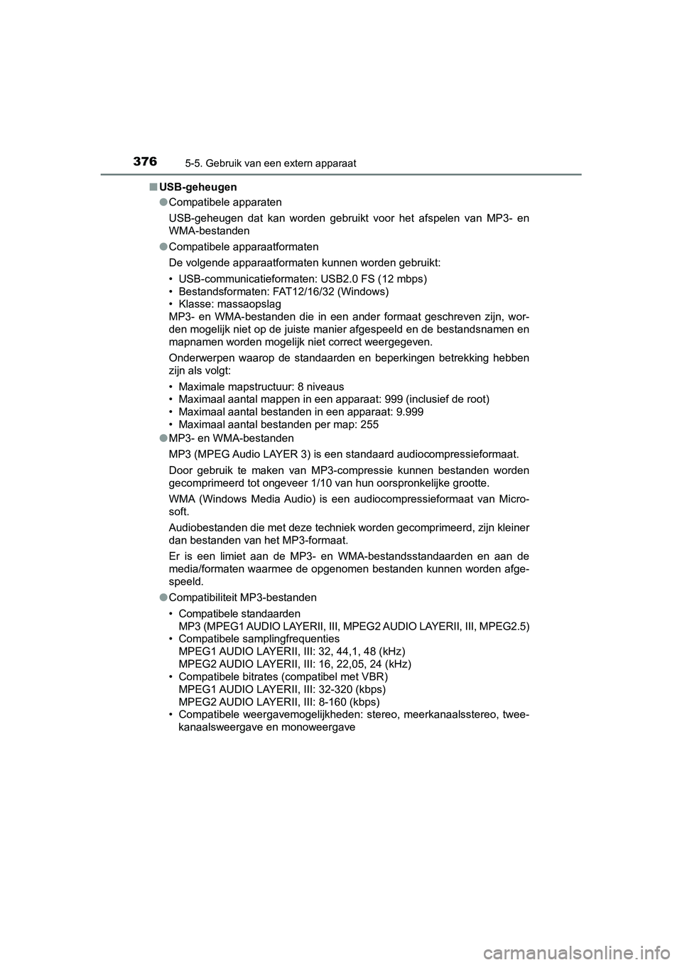 TOYOTA YARIS HATCHBACK 2018  Instructieboekje (in Dutch) 3765-5. Gebruik van een extern apparaat
YARIS_HV_OM_Europe_OM52C96E■
USB-geheugen
●Compatibele apparaten
USB-geheugen  dat  kan  worden  gebruikt  voor  het  afspelen  van  MP3-  en
WMA-bestanden
