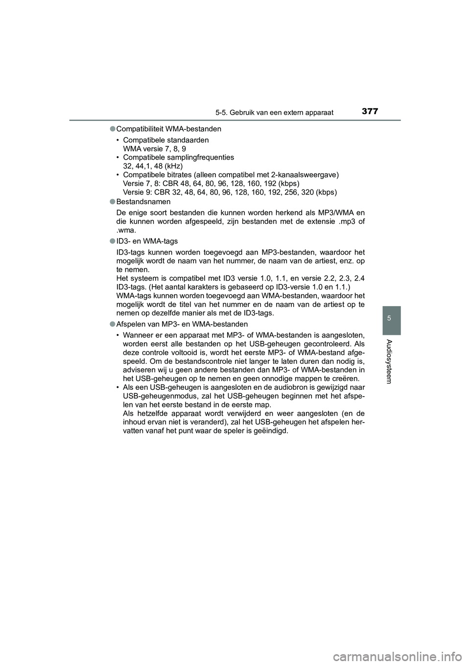 TOYOTA YARIS HATCHBACK 2018  Instructieboekje (in Dutch) 3775-5. Gebruik van een extern apparaat
5
Audiosysteem
YARIS_HV_OM_Europe_OM52C96E●
Compatibiliteit WMA-bestanden
• Compatibele standaarden
WMA versie 7, 8, 9
• Compatibele samplingfrequenties
3