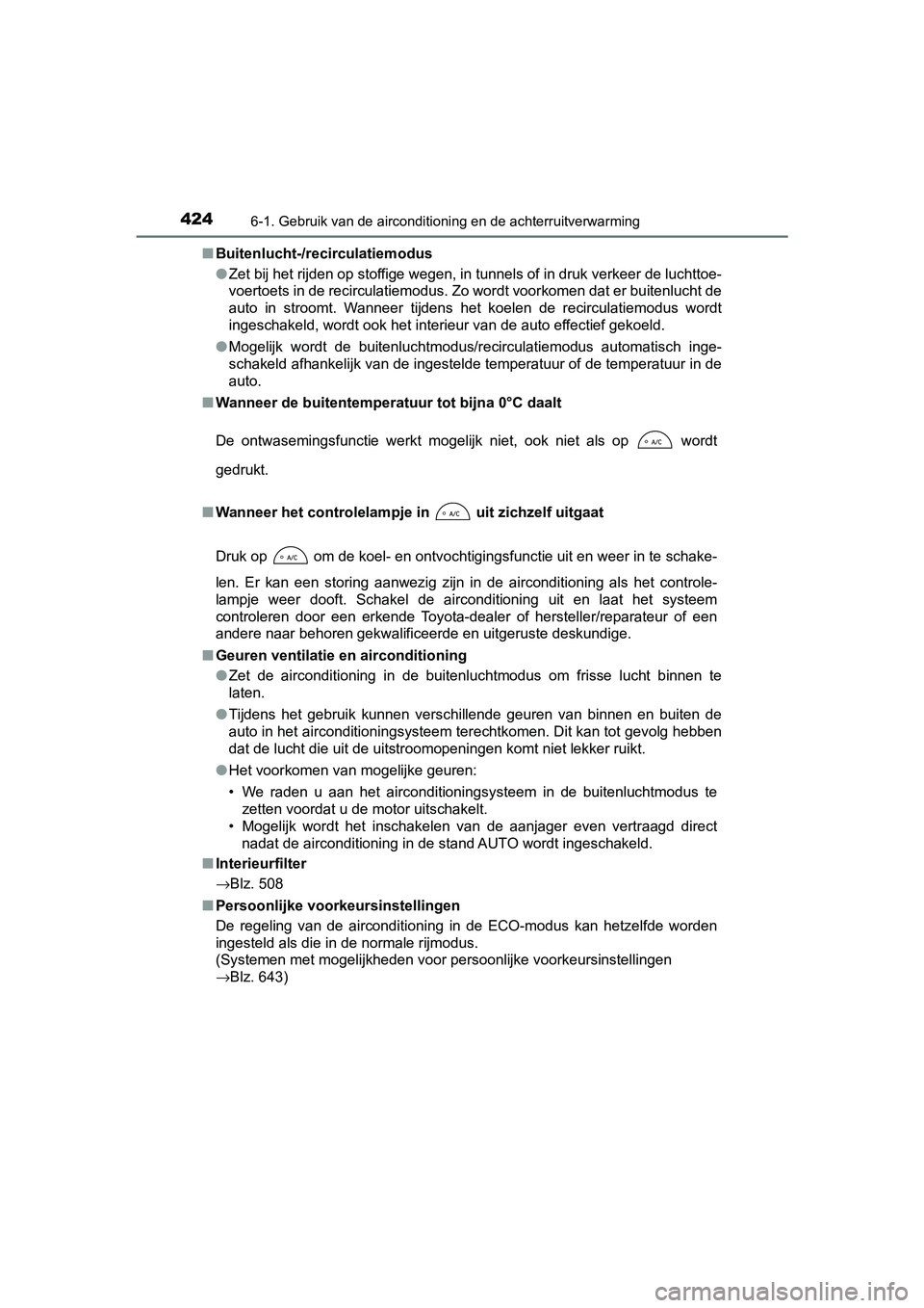 TOYOTA YARIS HATCHBACK 2018 Instructieboekje (in Dutch) 4246-1. Gebruik van de airconditioning en de achterruitverwarming
YARIS_HV_OM_Europe_OM52C96E■
Buitenlucht-/recirculatiemodus
●Zet bij het rijden op stoffige wegen, in tunnels of in druk ver keer TOYOTA YARIS HATCHBACK 2018 Instructieboekje (in Dutch) 4246-1. Gebruik van de airconditioning en de achterruitverwarming
YARIS_HV_OM_Europe_OM52C96E■
Buitenlucht-/recirculatiemodus
●Zet bij het rijden op stoffige wegen, in tunnels of in druk ver keer