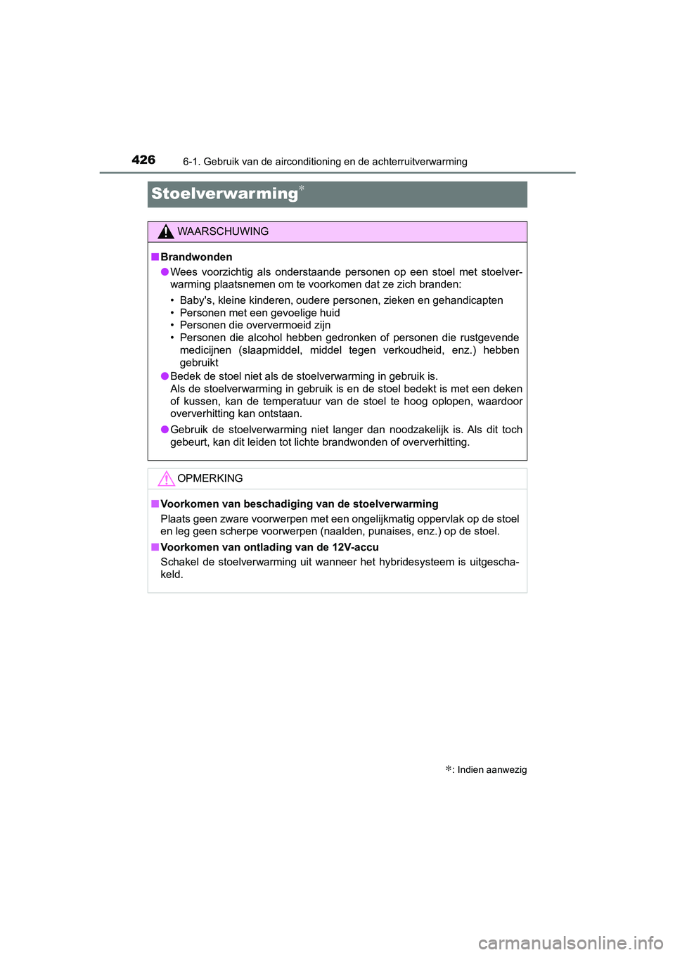 TOYOTA YARIS HATCHBACK 2018 Instructieboekje (in Dutch) 4266-1. Gebruik van de airconditioning en de achterruitverwarming
YARIS_HV_OM_Europe_OM52C96E
Stoelverwarming∗
∗: Indien aanwezig
WAARSCHUWING
■Brandwonden
● Wees voorzichtig als onderstaan TOYOTA YARIS HATCHBACK 2018 Instructieboekje (in Dutch) 4266-1. Gebruik van de airconditioning en de achterruitverwarming
YARIS_HV_OM_Europe_OM52C96E
Stoelverwarming∗
∗: Indien aanwezig
WAARSCHUWING
■Brandwonden
● Wees voorzichtig als onderstaan