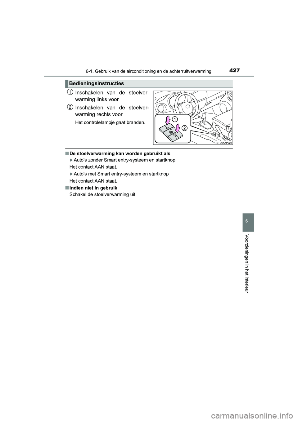 TOYOTA YARIS HATCHBACK 2018 Instructieboekje (in Dutch) 4276-1. Gebruik van de airconditioning en de achterruitverwarming
6
Voorzieningen in het interieur
YARIS_HV_OM_Europe_OM52C96E
Inschakelen van de stoelver-
warming links voor
Inschakelen van de TOYOTA YARIS HATCHBACK 2018 Instructieboekje (in Dutch) 4276-1. Gebruik van de airconditioning en de achterruitverwarming
6
Voorzieningen in het interieur
YARIS_HV_OM_Europe_OM52C96E
Inschakelen van de stoelver-
warming links voor
Inschakelen van de