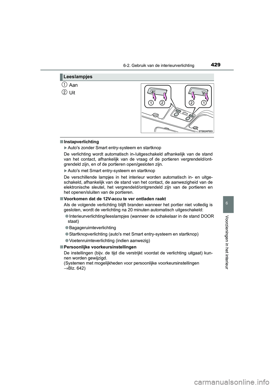 TOYOTA YARIS HATCHBACK 2018 Instructieboekje (in Dutch) 4296-2. Gebruik van de interieurverlichting
6
Voorzieningen in het interieur
YARIS_HV_OM_Europe_OM52C96E
Aan
Uit
■Instapverlichting
Auto's zonder Smart entry-systeem en startknop
De verlich TOYOTA YARIS HATCHBACK 2018 Instructieboekje (in Dutch) 4296-2. Gebruik van de interieurverlichting
6
Voorzieningen in het interieur
YARIS_HV_OM_Europe_OM52C96E
Aan
Uit
■Instapverlichting
Auto's zonder Smart entry-systeem en startknop
De verlich