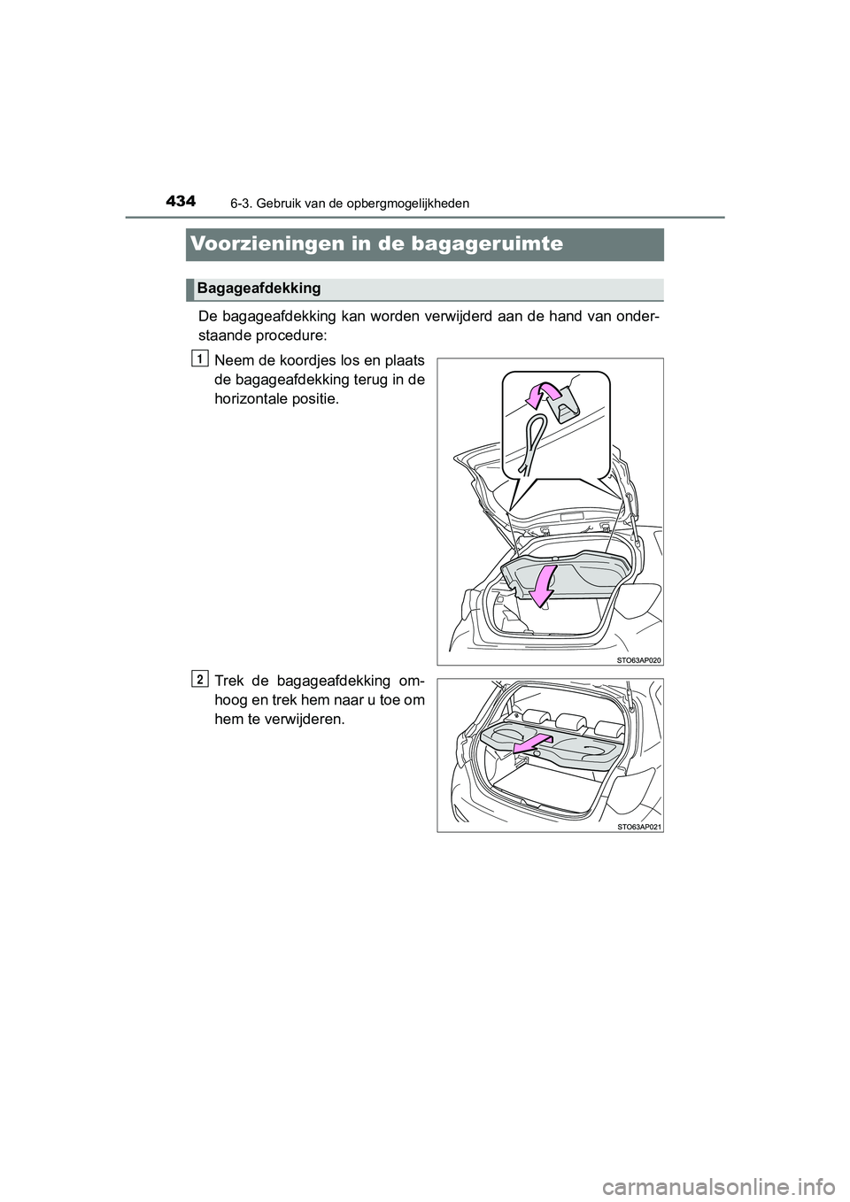 TOYOTA YARIS HATCHBACK 2018  Instructieboekje (in Dutch) 4346-3. Gebruik van de opbergmogelijkheden
YARIS_HV_OM_Europe_OM52C96E
Voorzieningen in de bagageruimte
De bagageafdekking  kan worden verwijderd aan de hand van  onder-
staande procedure:Neem de koor