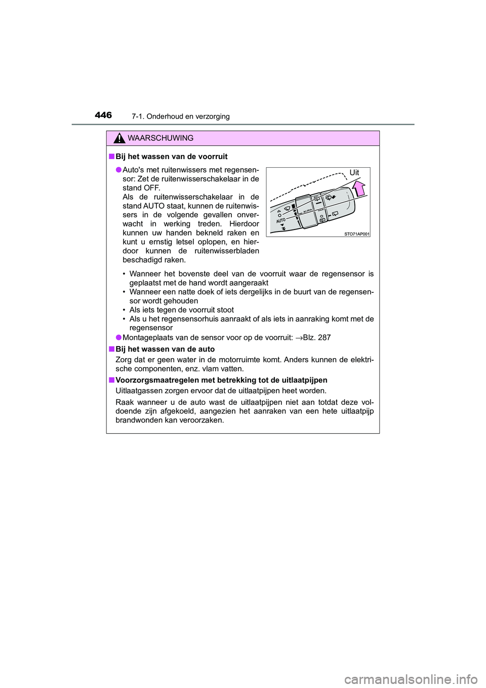 TOYOTA YARIS HATCHBACK 2018 Instructieboekje (in Dutch) 4467-1. Onderhoud en verzorging
YARIS_HV_OM_Europe_OM52C96E
WAARSCHUWING
■Bij het wassen van de voorruit
• Wanneer het bovenste deel van de voorruit waar de regensensor is
geplaatst met TOYOTA YARIS HATCHBACK 2018 Instructieboekje (in Dutch) 4467-1. Onderhoud en verzorging
YARIS_HV_OM_Europe_OM52C96E
WAARSCHUWING
■Bij het wassen van de voorruit
• Wanneer het bovenste deel van de voorruit waar de regensensor is
geplaatst met