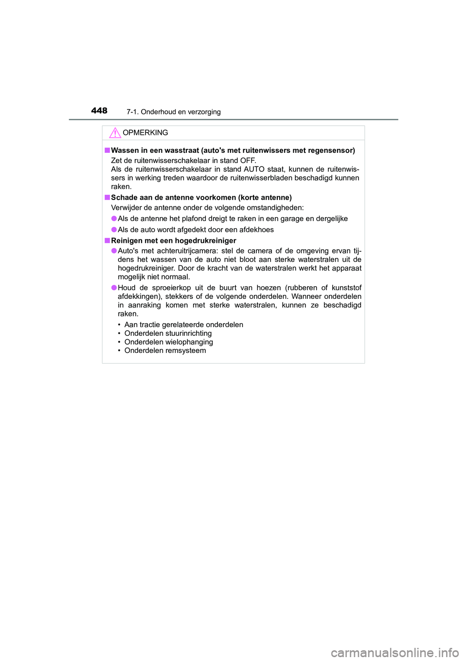 TOYOTA YARIS HATCHBACK 2018 Instructieboekje (in Dutch) 4487-1. Onderhoud en verzorging
YARIS_HV_OM_Europe_OM52C96E
OPMERKING
■Wassen in een wasstraat (auto's m et ruitenwissers met regensensor)
Zet de ruitenwisserschakelaar in stand OFF.
Als de ru TOYOTA YARIS HATCHBACK 2018 Instructieboekje (in Dutch) 4487-1. Onderhoud en verzorging
YARIS_HV_OM_Europe_OM52C96E
OPMERKING
■Wassen in een wasstraat (auto's m et ruitenwissers met regensensor)
Zet de ruitenwisserschakelaar in stand OFF.
Als de ru