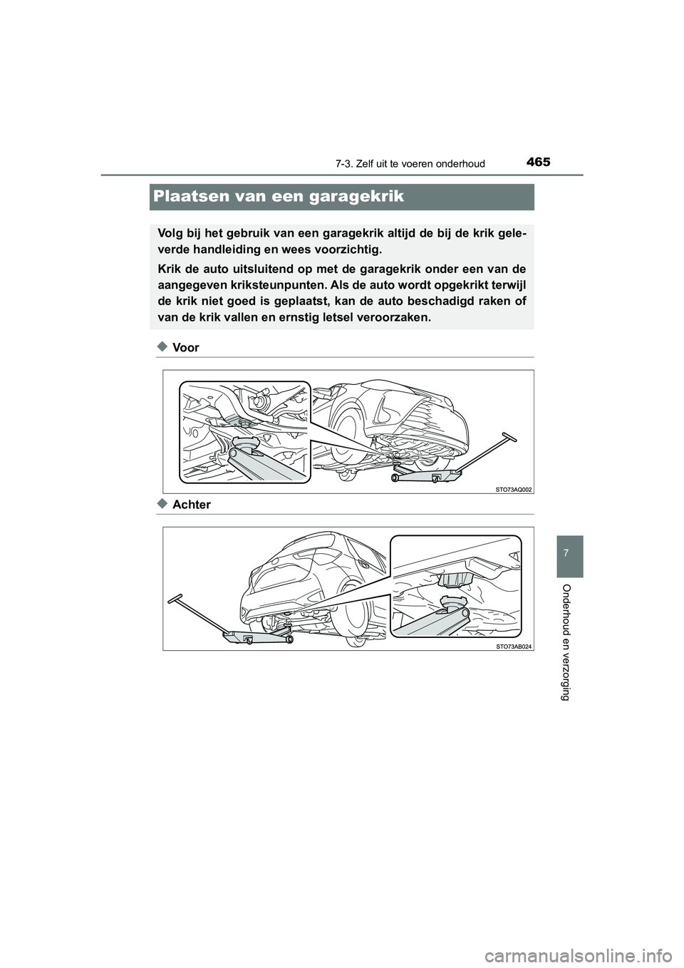 TOYOTA YARIS HATCHBACK 2018  Instructieboekje (in Dutch) 4657-3. Zelf uit te voeren onderhoud
7
Onderhoud en verzorging
YARIS_HV_OM_Europe_OM52C96E
Plaatsen van een garagekrik
◆Voor
◆Achter
Volg bij het gebruik van een garagekrik altijd de bij de krik g