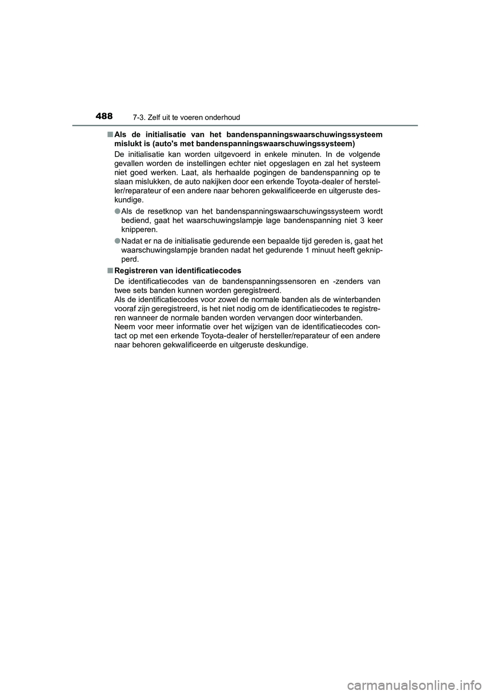TOYOTA YARIS HATCHBACK 2018 Instructieboekje (in Dutch) 4887-3. Zelf uit te voeren onderhoud
YARIS_HV_OM_Europe_OM52C96E■
Als de initialisatie van het bandenspanningswaarschuwingssysteem
mislukt is (auto's met bande nspanningswaarschuwingssystee TOYOTA YARIS HATCHBACK 2018 Instructieboekje (in Dutch) 4887-3. Zelf uit te voeren onderhoud
YARIS_HV_OM_Europe_OM52C96E■
Als de initialisatie van het bandenspanningswaarschuwingssysteem
mislukt is (auto's met bande nspanningswaarschuwingssystee