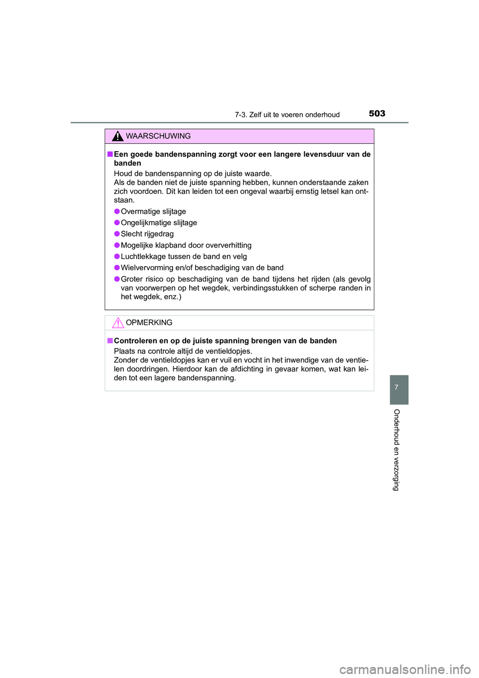 TOYOTA YARIS HATCHBACK 2018  Instructieboekje (in Dutch) 5037-3. Zelf uit te voeren onderhoud
7
Onderhoud en verzorging
YARIS_HV_OM_Europe_OM52C96E
WAARSCHUWING
■Een goede bandenspanning zorgt  voor een langere levensduur van  de
banden
Houd de bandenspan