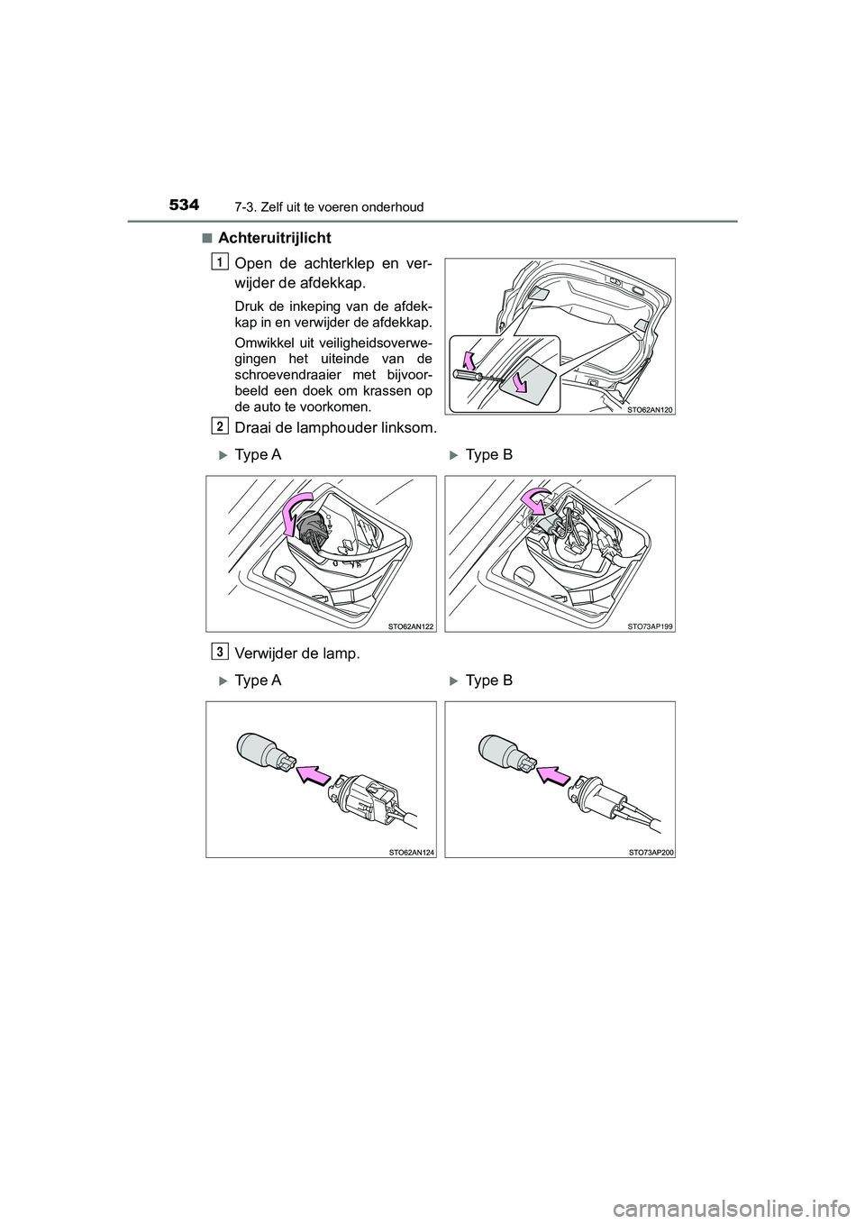 TOYOTA YARIS HATCHBACK 2018  Instructieboekje (in Dutch) 5347-3. Zelf uit te voeren onderhoud
YARIS_HV_OM_Europe_OM52C96E■
Achteruitrijlicht
Open  de  achterklep  en  ver-
wijder de afdekkap.
Druk  de  inkeping  van  de  afdek-
kap in en verwijder de afde