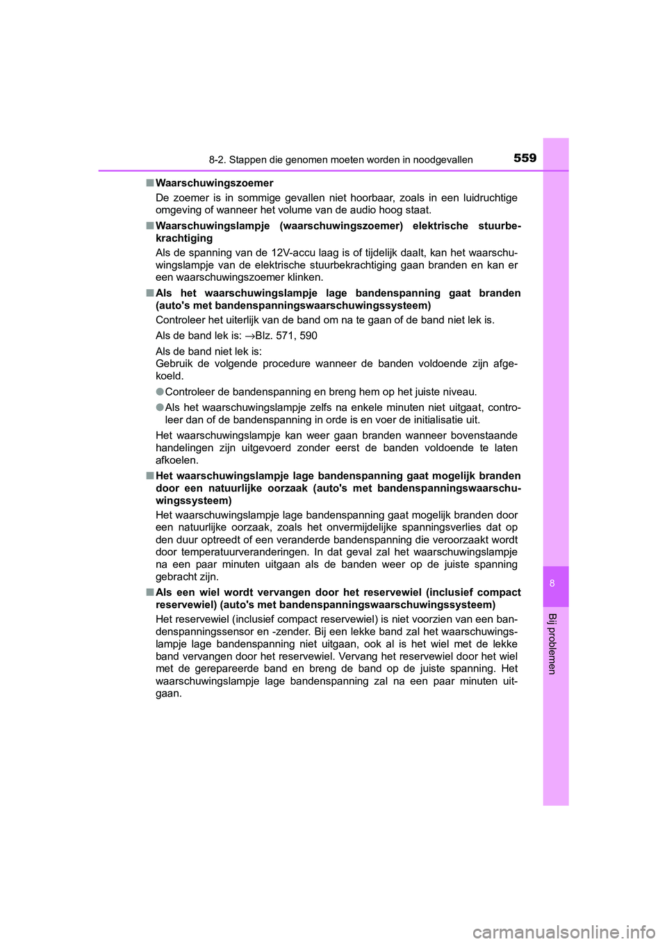 TOYOTA YARIS HATCHBACK 2018 Instructieboekje (in Dutch) 5598-2. Stappen die genomen moeten worden in noodgevallen
8
Bij problemen
YARIS_HV_OM_Europe_OM52C96E■
Waarschuwingszoemer
De zoemer is in sommige gevallen niet hoorbaar, zoals in een lu TOYOTA YARIS HATCHBACK 2018 Instructieboekje (in Dutch) 5598-2. Stappen die genomen moeten worden in noodgevallen
8
Bij problemen
YARIS_HV_OM_Europe_OM52C96E■
Waarschuwingszoemer
De zoemer is in sommige gevallen niet hoorbaar, zoals in een lu
