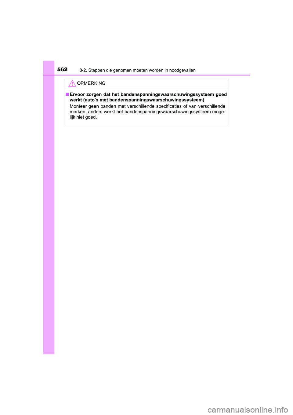 TOYOTA YARIS HATCHBACK 2018  Instructieboekje (in Dutch) 5628-2. Stappen die genomen moeten worden in noodgevallen
YARIS_HV_OM_Europe_OM52C96E
OPMERKING
■Ervoor  zorgen  dat  he t  bandenspanningswaarschuwingssysteem  goed
werkt (auto's met bandenspan
