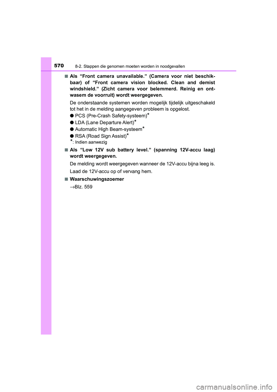 TOYOTA YARIS HATCHBACK 2018  Instructieboekje (in Dutch) 5708-2. Stappen die genomen moeten worden in noodgevallen
YARIS_HV_OM_Europe_OM52C96E■
Als  “Front  camera  unavailable.”  (Camera  voor  niet  beschik-
baar)  of  “Front  camera  vision  bloc