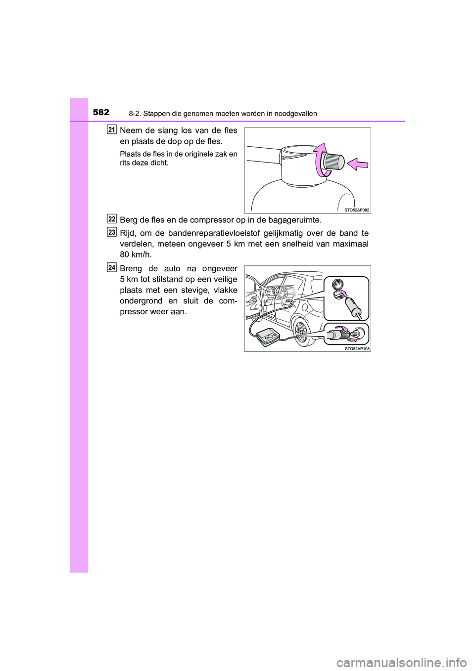 TOYOTA YARIS HATCHBACK 2018  Instructieboekje (in Dutch) 5828-2. Stappen die genomen moeten worden in noodgevallen
YARIS_HV_OM_Europe_OM52C96E
Neem  de  slang  los  van  de  fles
en plaats de dop op de fles.
Plaats de fles in de originele zak en
rits deze d