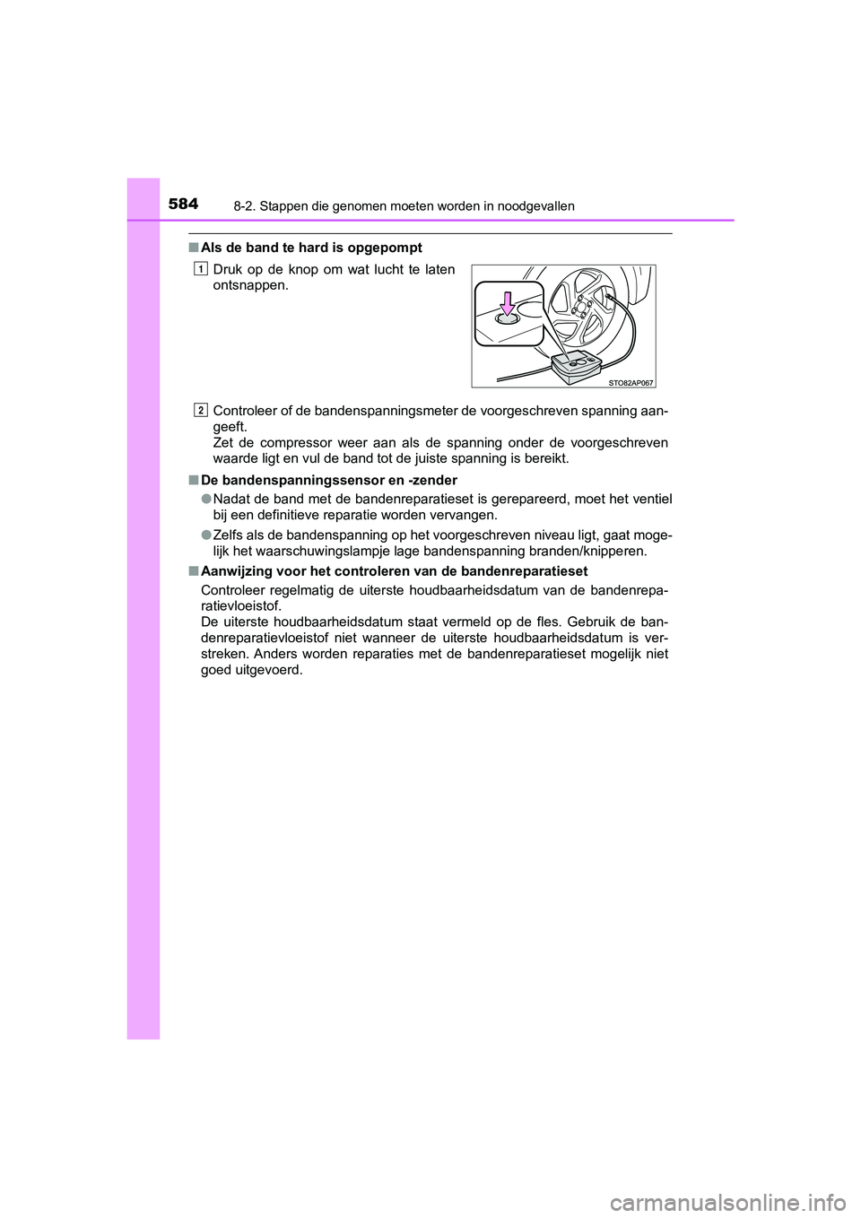 TOYOTA YARIS HATCHBACK 2018 Instructieboekje (in Dutch) 5848-2. Stappen die genomen moeten worden in noodgevallen
YARIS_HV_OM_Europe_OM52C96E
■Als de band te hard is opgepompt
Controleer of de bandenspanningsmeter de voorgeschreven spannin g aan-
geeft. TOYOTA YARIS HATCHBACK 2018 Instructieboekje (in Dutch) 5848-2. Stappen die genomen moeten worden in noodgevallen
YARIS_HV_OM_Europe_OM52C96E
■Als de band te hard is opgepompt
Controleer of de bandenspanningsmeter de voorgeschreven spannin g aan-
geeft.