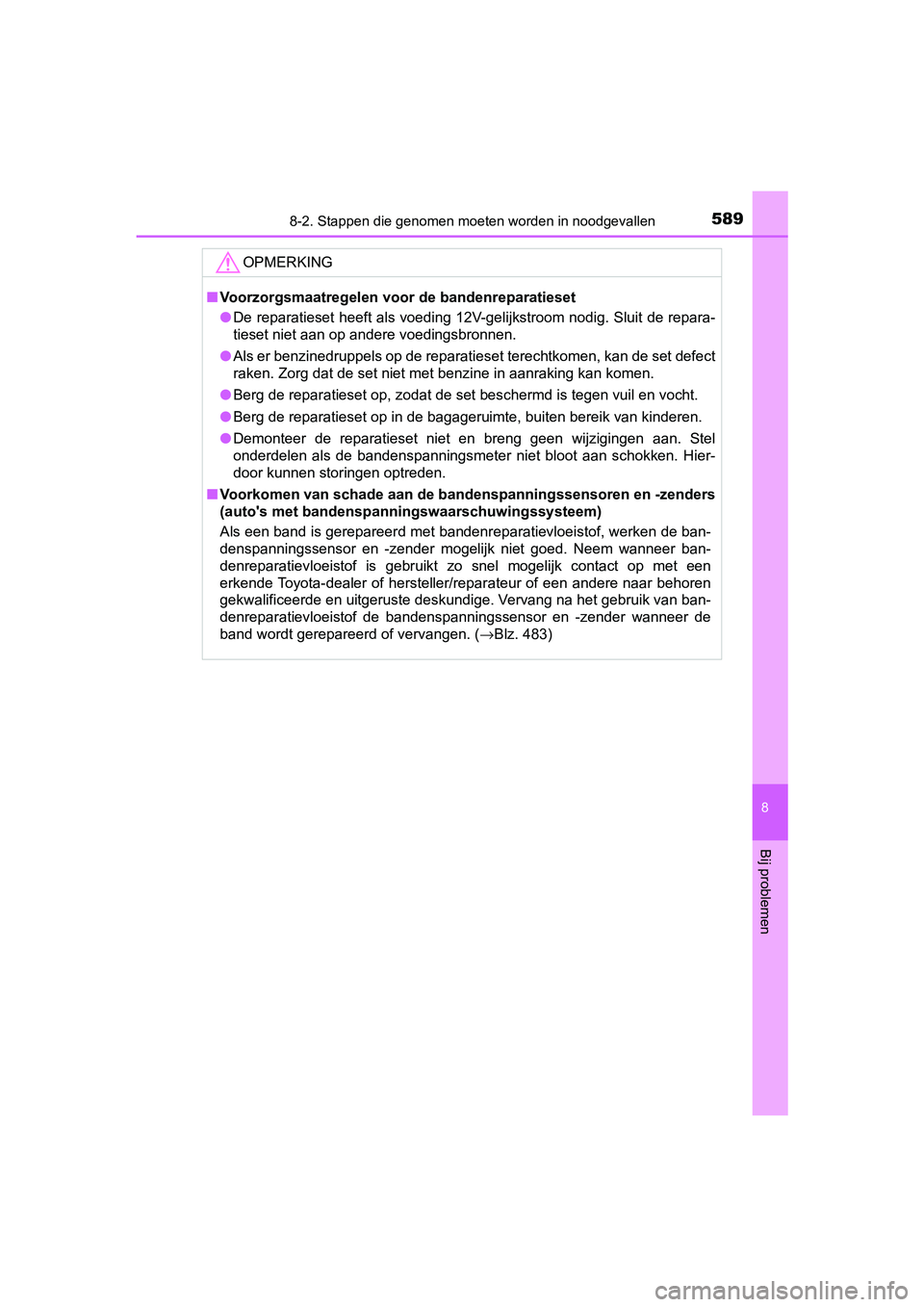 TOYOTA YARIS HATCHBACK 2018 Instructieboekje (in Dutch) 5898-2. Stappen die genomen moeten worden in noodgevallen
8
Bij problemen
YARIS_HV_OM_Europe_OM52C96E
OPMERKING
■Voorzorgsmaatregelen voor de bandenreparatieset
● De reparatieset heeft als voeding TOYOTA YARIS HATCHBACK 2018 Instructieboekje (in Dutch) 5898-2. Stappen die genomen moeten worden in noodgevallen
8
Bij problemen
YARIS_HV_OM_Europe_OM52C96E
OPMERKING
■Voorzorgsmaatregelen voor de bandenreparatieset
● De reparatieset heeft als voeding