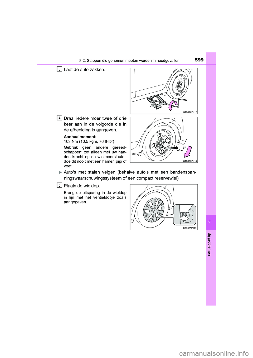 TOYOTA YARIS HATCHBACK 2018 Instructieboekje (in Dutch) 5998-2. Stappen die genomen moeten worden in noodgevallen
8
Bij problemen
YARIS_HV_OM_Europe_OM52C96E
Laat de auto zakken.
Draai iedere moer twee of drie
keer aan in de volgorde die in
de a TOYOTA YARIS HATCHBACK 2018 Instructieboekje (in Dutch) 5998-2. Stappen die genomen moeten worden in noodgevallen
8
Bij problemen
YARIS_HV_OM_Europe_OM52C96E
Laat de auto zakken.
Draai iedere moer twee of drie
keer aan in de volgorde die in
de a