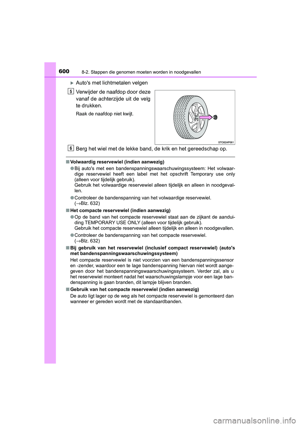 TOYOTA YARIS HATCHBACK 2018 Instructieboekje (in Dutch) 6008-2. Stappen die genomen moeten worden in noodgevallen
YARIS_HV_OM_Europe_OM52C96E
Auto's met lichtmetalen velgen
Verwijder de naafdop door deze
vanaf de achterzijde uit de velg
te druk TOYOTA YARIS HATCHBACK 2018 Instructieboekje (in Dutch) 6008-2. Stappen die genomen moeten worden in noodgevallen
YARIS_HV_OM_Europe_OM52C96E
Auto's met lichtmetalen velgen
Verwijder de naafdop door deze
vanaf de achterzijde uit de velg
te druk