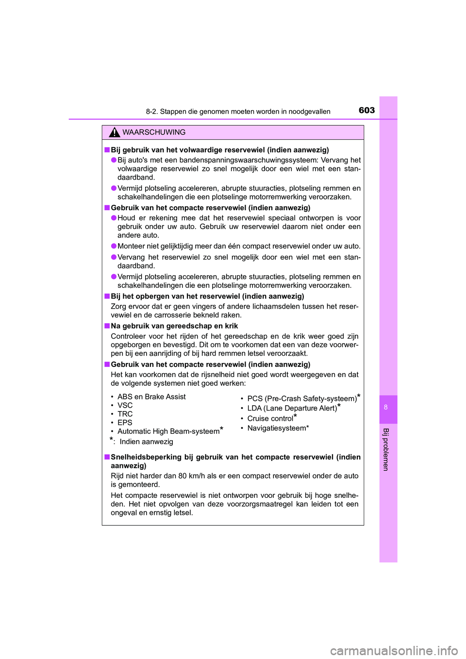 TOYOTA YARIS HATCHBACK 2018 Instructieboekje (in Dutch) 6038-2. Stappen die genomen moeten worden in noodgevallen
8
Bij problemen
YARIS_HV_OM_Europe_OM52C96E
WAARSCHUWING
■Bij gebruik van het volwaardige reservewiel (indien aanwezig)
● Bij auto's m TOYOTA YARIS HATCHBACK 2018 Instructieboekje (in Dutch) 6038-2. Stappen die genomen moeten worden in noodgevallen
8
Bij problemen
YARIS_HV_OM_Europe_OM52C96E
WAARSCHUWING
■Bij gebruik van het volwaardige reservewiel (indien aanwezig)
● Bij auto's m