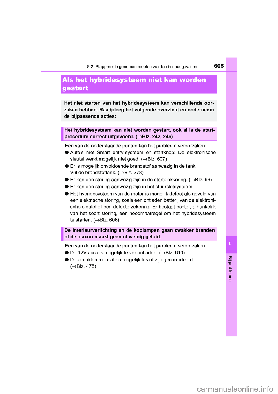 TOYOTA YARIS HATCHBACK 2018 Instructieboekje (in Dutch) 6058-2. Stappen die genomen moeten worden in noodgevallen
8
Bij problemen
YARIS_HV_OM_Europe_OM52C96E
Als het hybridesyste em niet kan worden
gestar t
Een van de onderstaand e punten kan het probleem TOYOTA YARIS HATCHBACK 2018 Instructieboekje (in Dutch) 6058-2. Stappen die genomen moeten worden in noodgevallen
8
Bij problemen
YARIS_HV_OM_Europe_OM52C96E
Als het hybridesyste em niet kan worden
gestar t
Een van de onderstaand e punten kan het probleem