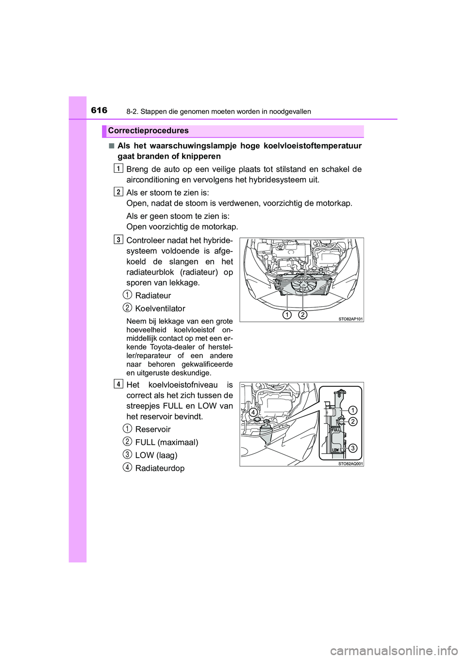 TOYOTA YARIS HATCHBACK 2018 Instructieboekje (in Dutch) 6168-2. Stappen die genomen moeten worden in noodgevallen
YARIS_HV_OM_Europe_OM52C96E■
Als het waarschuwingslampje h
oge koelvloeistoftemperatuur
gaat branden of knipperen
Breng de auto op e TOYOTA YARIS HATCHBACK 2018 Instructieboekje (in Dutch) 6168-2. Stappen die genomen moeten worden in noodgevallen
YARIS_HV_OM_Europe_OM52C96E■
Als het waarschuwingslampje h
oge koelvloeistoftemperatuur
gaat branden of knipperen
Breng de auto op e