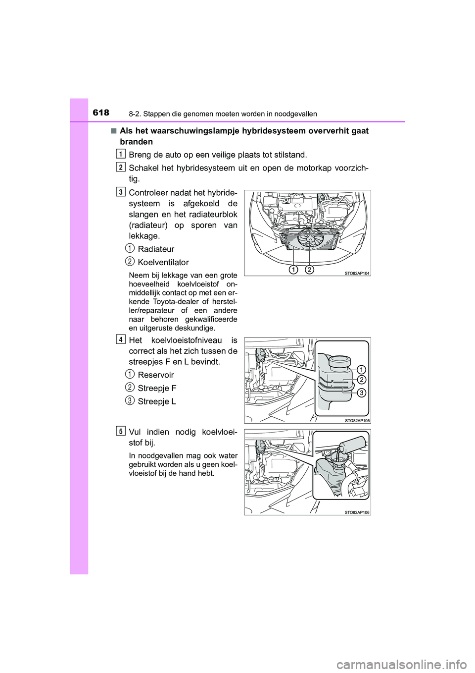 TOYOTA YARIS HATCHBACK 2018 Instructieboekje (in Dutch) 6188-2. Stappen die genomen moeten worden in noodgevallen
YARIS_HV_OM_Europe_OM52C96E■
Als het waarschuwingslampje hybridesysteem oververhit gaat
branden
Breng de auto op een veilige plaats tot sti TOYOTA YARIS HATCHBACK 2018 Instructieboekje (in Dutch) 6188-2. Stappen die genomen moeten worden in noodgevallen
YARIS_HV_OM_Europe_OM52C96E■
Als het waarschuwingslampje hybridesysteem oververhit gaat
branden
Breng de auto op een veilige plaats tot sti