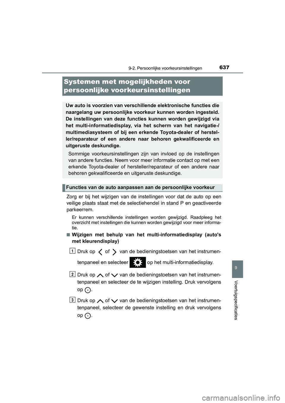 TOYOTA YARIS HATCHBACK 2018 Instructieboekje (in Dutch) 6379-2. Persoonlijke voorkeursinstellingen
9
Voertuigspecificaties
YARIS_HV_OM_Europe_OM52C96E
Systemen met moge lijkheden voor
persoonlijke voorkeursinstellingen
Zorg er bij het wijzigen van d TOYOTA YARIS HATCHBACK 2018 Instructieboekje (in Dutch) 6379-2. Persoonlijke voorkeursinstellingen
9
Voertuigspecificaties
YARIS_HV_OM_Europe_OM52C96E
Systemen met moge lijkheden voor
persoonlijke voorkeursinstellingen
Zorg er bij het wijzigen van d