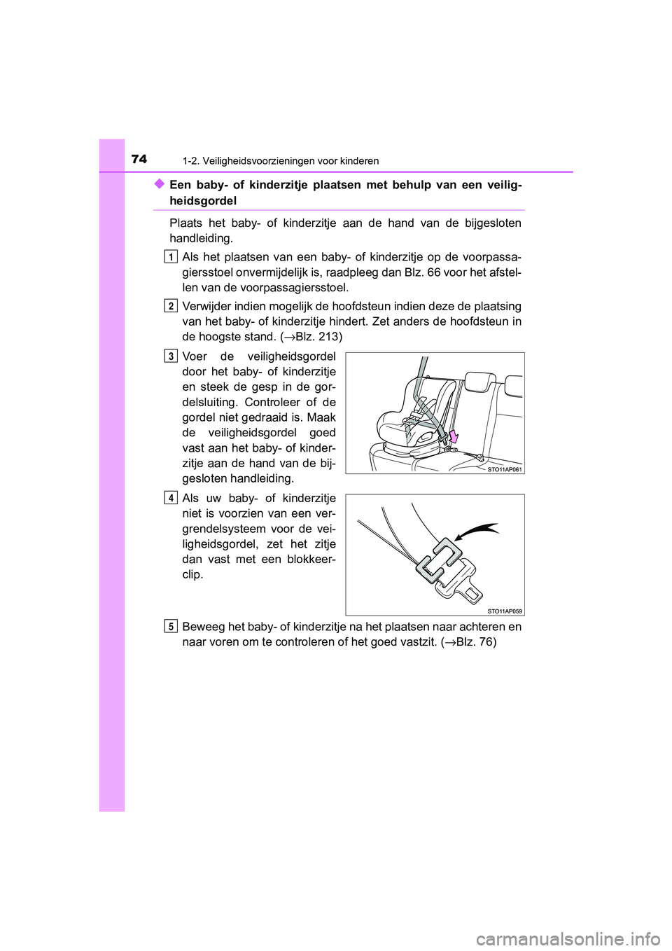 TOYOTA YARIS HATCHBACK 2018 Instructieboekje (in Dutch) 741-2. Veiligheidsvoorzieningen voor kinderen
YARIS_HV_OM_Europe_OM52C96E
◆Een baby- of kinderzitje plaatsen met behulp van een veilig-
heidsgordel
Plaats het baby- of kinderzitje aan TOYOTA YARIS HATCHBACK 2018 Instructieboekje (in Dutch) 741-2. Veiligheidsvoorzieningen voor kinderen
YARIS_HV_OM_Europe_OM52C96E
◆Een baby- of kinderzitje plaatsen met behulp van een veilig-
heidsgordel
Plaats het baby- of kinderzitje aan