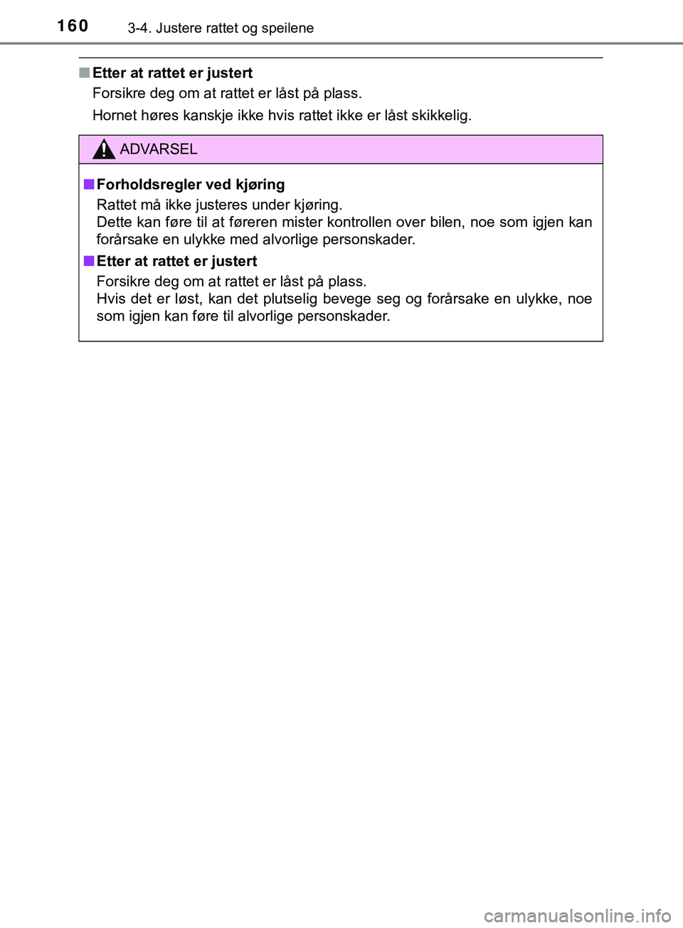 TOYOTA YARIS HATCHBACK 2018  Instruksjoner for bruk (in Norwegian) 1603-4. Justere rattet og speilene
YARIS_HV_OM_Europe_OM52C96NO
nEtter at rattet er justert
Forsikre deg om at rattet er låst på plass.
Hornet høres kanskje ikke hvis rattet ikke er låst skikkelig