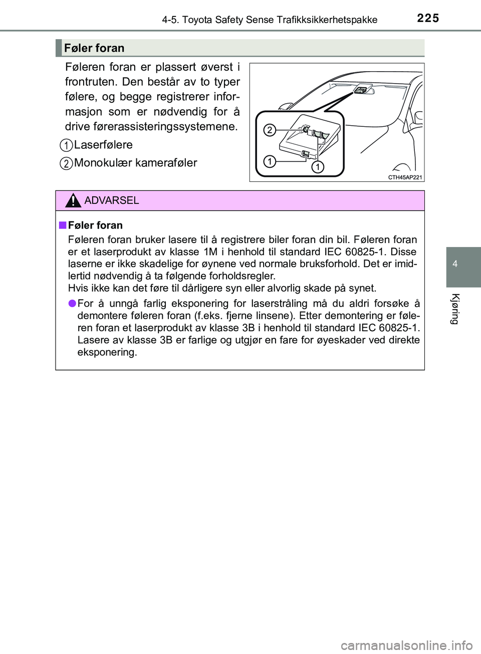 TOYOTA YARIS HATCHBACK 2018 Instruksjoner for bruk (in Norwegian) 2254-5. Toyota Safety Sense Trafikksikkerhetspakke
4
Kjøring
YARIS_HV_OM_Europe_OM52C96NO
Føleren foran er plassert øverst i
frontruten. Den består av to typer
følere, og begge registrerer infor- TOYOTA YARIS HATCHBACK 2018 Instruksjoner for bruk (in Norwegian) 2254-5. Toyota Safety Sense Trafikksikkerhetspakke
4
Kjøring
YARIS_HV_OM_Europe_OM52C96NO
Føleren foran er plassert øverst i
frontruten. Den består av to typer
følere, og begge registrerer infor-