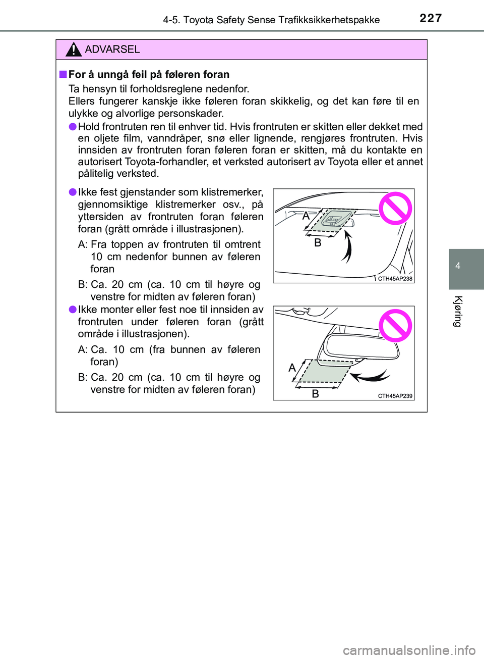 TOYOTA YARIS HATCHBACK 2018 Instruksjoner for bruk (in Norwegian) 2274-5. Toyota Safety Sense Trafikksikkerhetspakke
4
Kjøring
YARIS_HV_OM_Europe_OM52C96NO
ADVARSEL
n For å unngå feil på føleren foran
Ta hensyn til forholdsreglene nedenfor.
Ellers fungerer kans TOYOTA YARIS HATCHBACK 2018 Instruksjoner for bruk (in Norwegian) 2274-5. Toyota Safety Sense Trafikksikkerhetspakke
4
Kjøring
YARIS_HV_OM_Europe_OM52C96NO
ADVARSEL
n For å unngå feil på føleren foran
Ta hensyn til forholdsreglene nedenfor.
Ellers fungerer kans