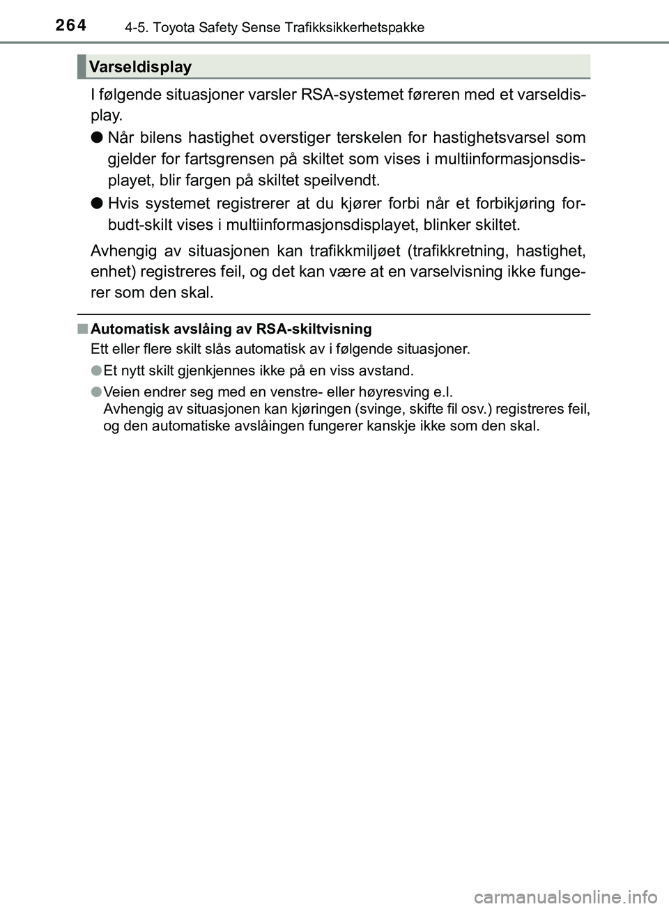 TOYOTA YARIS HATCHBACK 2018 Instruksjoner for bruk (in Norwegian) 2644-5. Toyota Safety Sense Trafikksikkerhetspakke
YARIS_HV_OM_Europe_OM52C96NO
I følgende situasjoner varsler RSA-systemet føreren med et varseldis-
play.
l Når bilens hastighet overstiger terskel TOYOTA YARIS HATCHBACK 2018 Instruksjoner for bruk (in Norwegian) 2644-5. Toyota Safety Sense Trafikksikkerhetspakke
YARIS_HV_OM_Europe_OM52C96NO
I følgende situasjoner varsler RSA-systemet føreren med et varseldis-
play.
l Når bilens hastighet overstiger terskel