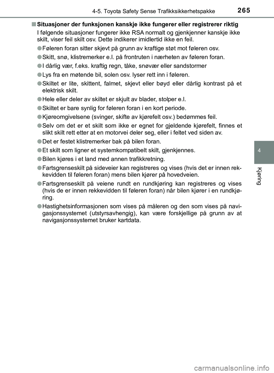 TOYOTA YARIS HATCHBACK 2018 Instruksjoner for bruk (in Norwegian) 2654-5. Toyota Safety Sense Trafikksikkerhetspakke
4
Kjøring
YARIS_HV_OM_Europe_OM52C96NOn
Situasjoner der funksjonen kanskje i kke fungerer eller registrerer riktig
I følgende situasjoner fungerer TOYOTA YARIS HATCHBACK 2018 Instruksjoner for bruk (in Norwegian) 2654-5. Toyota Safety Sense Trafikksikkerhetspakke
4
Kjøring
YARIS_HV_OM_Europe_OM52C96NOn
Situasjoner der funksjonen kanskje i kke fungerer eller registrerer riktig
I følgende situasjoner fungerer