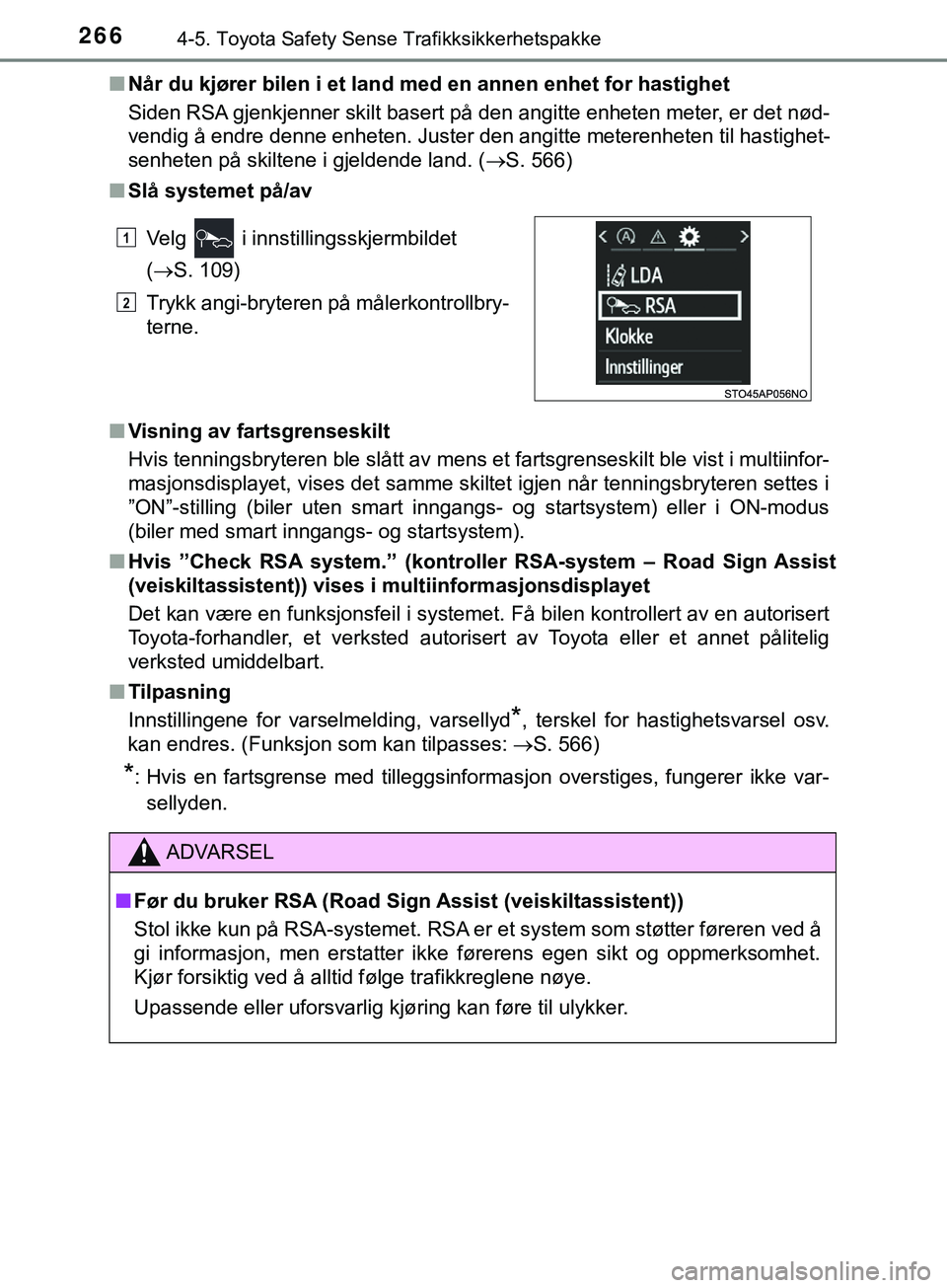 TOYOTA YARIS HATCHBACK 2018 Instruksjoner for bruk (in Norwegian) 2664-5. Toyota Safety Sense Trafikksikkerhetspakke
YARIS_HV_OM_Europe_OM52C96NOn
Når du kjører bilen i et land med en annen enhet for hastighet
Siden RSA gjenkjenner skilt basert på den angitte enh TOYOTA YARIS HATCHBACK 2018 Instruksjoner for bruk (in Norwegian) 2664-5. Toyota Safety Sense Trafikksikkerhetspakke
YARIS_HV_OM_Europe_OM52C96NOn
Når du kjører bilen i et land med en annen enhet for hastighet
Siden RSA gjenkjenner skilt basert på den angitte enh