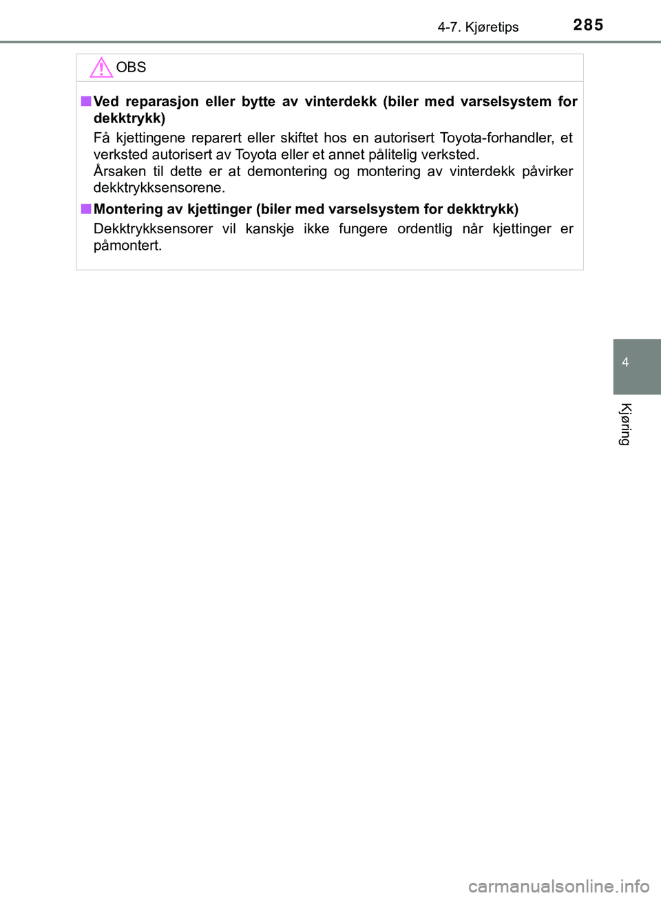 TOYOTA YARIS HATCHBACK 2018 Instruksjoner for bruk (in Norwegian) 2854-7. Kjøretips
4
Kjøring
YARIS_HV_OM_Europe_OM52C96NOOBS
n
Ved reparasjon eller bytte av vinterdekk (biler med varselsystem for
dekktrykk)
Få kjettingene reparert eller skiftet hos en autorisert TOYOTA YARIS HATCHBACK 2018 Instruksjoner for bruk (in Norwegian) 2854-7. Kjøretips
4
Kjøring
YARIS_HV_OM_Europe_OM52C96NOOBS
n
Ved reparasjon eller bytte av vinterdekk (biler med varselsystem for
dekktrykk)
Få kjettingene reparert eller skiftet hos en autorisert