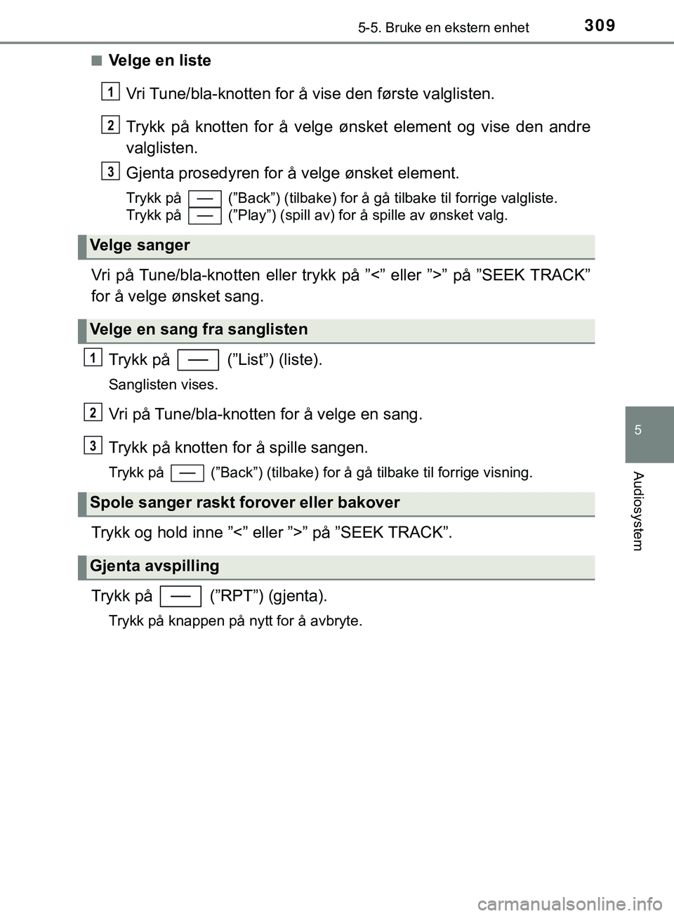 TOYOTA YARIS HATCHBACK 2018 Instruksjoner for bruk (in Norwegian) 3095-5. Bruke en ekstern enhet
5
Audiosystem
YARIS_HV_OM_Europe_OM52C96NOn
Velge en liste
Vri Tune/bla-knotten for å vise den første valglisten.
Trykk på knotten for å velge ønsket element og vis TOYOTA YARIS HATCHBACK 2018 Instruksjoner for bruk (in Norwegian) 3095-5. Bruke en ekstern enhet
5
Audiosystem
YARIS_HV_OM_Europe_OM52C96NOn
Velge en liste
Vri Tune/bla-knotten for å vise den første valglisten.
Trykk på knotten for å velge ønsket element og vis