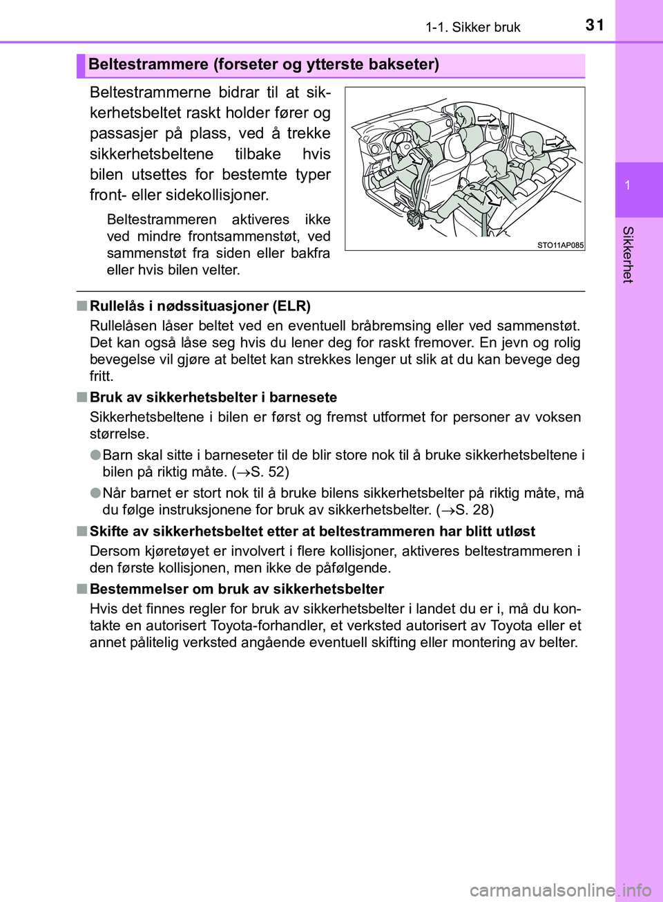 TOYOTA YARIS HATCHBACK 2018 Instruksjoner for bruk (in Norwegian) 311-1. Sikker bruk
1
Sikkerhet
YARIS_HV_OM_Europe_OM52C96NO
Beltestrammerne bidrar til at sik-
kerhetsbeltet raskt holder fører og
passasjer på plass, ved å trekke
sikkerhetsbeltene tilbake hvis
bi TOYOTA YARIS HATCHBACK 2018 Instruksjoner for bruk (in Norwegian) 311-1. Sikker bruk
1
Sikkerhet
YARIS_HV_OM_Europe_OM52C96NO
Beltestrammerne bidrar til at sik-
kerhetsbeltet raskt holder fører og
passasjer på plass, ved å trekke
sikkerhetsbeltene tilbake hvis
bi