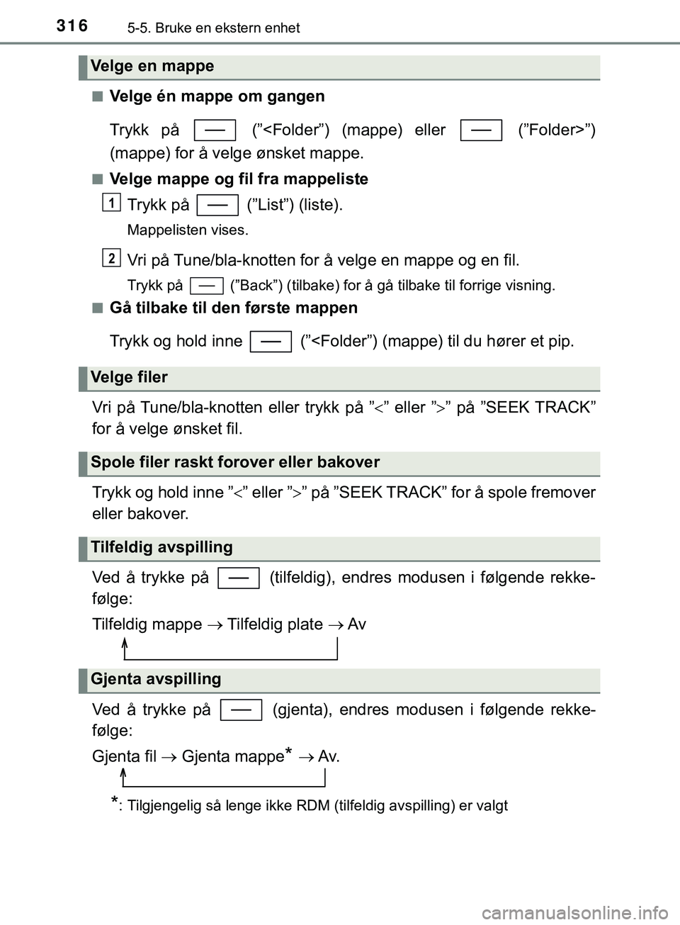 TOYOTA YARIS HATCHBACK 2018 Instruksjoner for bruk (in Norwegian) 3165-5. Bruke en ekstern enhet
YARIS_HV_OM_Europe_OM52C96NOn
Velge én mappe om gangen
Trykk på (”<Folder”) (mappe) eller (”Folder>”)
(mappe) for å velge ønsket mappe.
nVelge mappe og f TOYOTA YARIS HATCHBACK 2018 Instruksjoner for bruk (in Norwegian) 3165-5. Bruke en ekstern enhet
YARIS_HV_OM_Europe_OM52C96NOn
Velge én mappe om gangen
Trykk på (”<Folder”) (mappe) eller (”Folder>”)
(mappe) for å velge ønsket mappe.
nVelge mappe og f