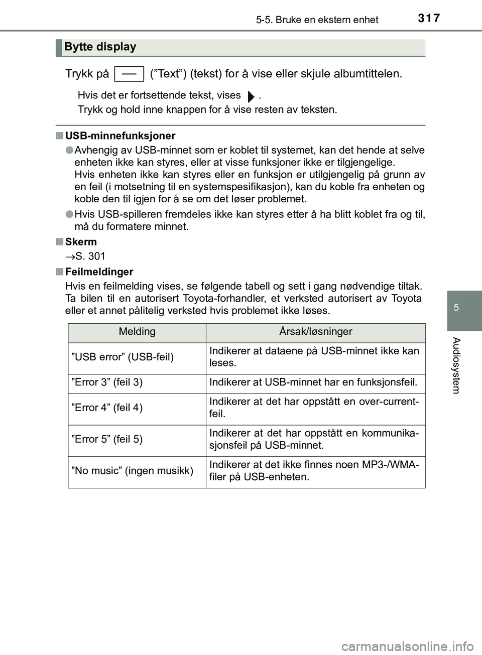 TOYOTA YARIS HATCHBACK 2018 Instruksjoner for bruk (in Norwegian) 3175-5. Bruke en ekstern enhet
5
Audiosystem
YARIS_HV_OM_Europe_OM52C96NO
Trykk på (”Text”) (tekst) for å vise eller skjule albumtittelen.
Hvis det er fortsettende tekst, vises .
Trykk og hol TOYOTA YARIS HATCHBACK 2018 Instruksjoner for bruk (in Norwegian) 3175-5. Bruke en ekstern enhet
5
Audiosystem
YARIS_HV_OM_Europe_OM52C96NO
Trykk på (”Text”) (tekst) for å vise eller skjule albumtittelen.
Hvis det er fortsettende tekst, vises .
Trykk og hol