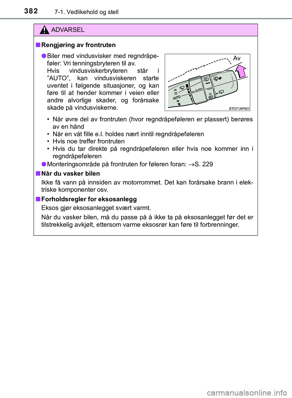 TOYOTA YARIS HATCHBACK 2018 Instruksjoner for bruk (in Norwegian) 3827-1. Vedlikehold og stell
YARIS_HV_OM_Europe_OM52C96NO
ADVARSEL
n Rengjøring av frontruten
• Når øvre del av frontruten (hvor regndråpeføleren er plassert) berøresav en hånd
• N TOYOTA YARIS HATCHBACK 2018 Instruksjoner for bruk (in Norwegian) 3827-1. Vedlikehold og stell
YARIS_HV_OM_Europe_OM52C96NO
ADVARSEL
n Rengjøring av frontruten
• Når øvre del av frontruten (hvor regndråpeføleren er plassert) berøresav en hånd
• N
