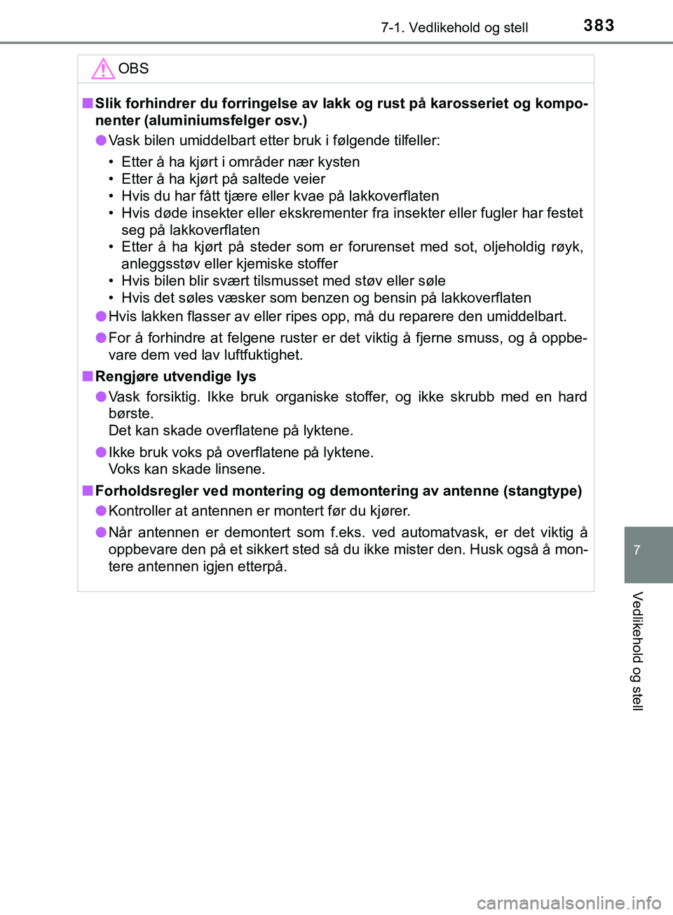 TOYOTA YARIS HATCHBACK 2018 Instruksjoner for bruk (in Norwegian) 3837-1. Vedlikehold og stell
7
Vedlikehold og stell
YARIS_HV_OM_Europe_OM52C96NOOBS
n
Slik forhindrer du forringelse av l akk og rust på karosseriet og kompo-
nenter (aluminiumsfelger osv.)
l Vask bi TOYOTA YARIS HATCHBACK 2018 Instruksjoner for bruk (in Norwegian) 3837-1. Vedlikehold og stell
7
Vedlikehold og stell
YARIS_HV_OM_Europe_OM52C96NOOBS
n
Slik forhindrer du forringelse av l akk og rust på karosseriet og kompo-
nenter (aluminiumsfelger osv.)
l Vask bi