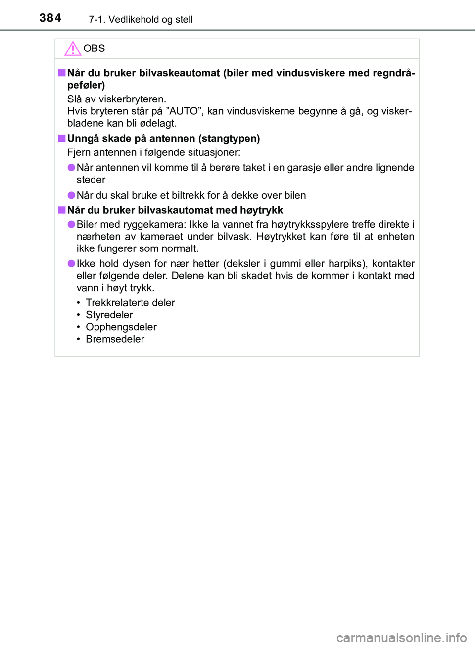 TOYOTA YARIS HATCHBACK 2018 Instruksjoner for bruk (in Norwegian) 3847-1. Vedlikehold og stell
YARIS_HV_OM_Europe_OM52C96NOOBS
n
Når du bruker bilvaskeautomat (bil er med vindusviskere med regndrå-
peføler)
Slå av viskerbryteren.
Hvis bryteren står på ”AUTO TOYOTA YARIS HATCHBACK 2018 Instruksjoner for bruk (in Norwegian) 3847-1. Vedlikehold og stell
YARIS_HV_OM_Europe_OM52C96NOOBS
n
Når du bruker bilvaskeautomat (bil er med vindusviskere med regndrå-
peføler)
Slå av viskerbryteren.
Hvis bryteren står på ”AUTO