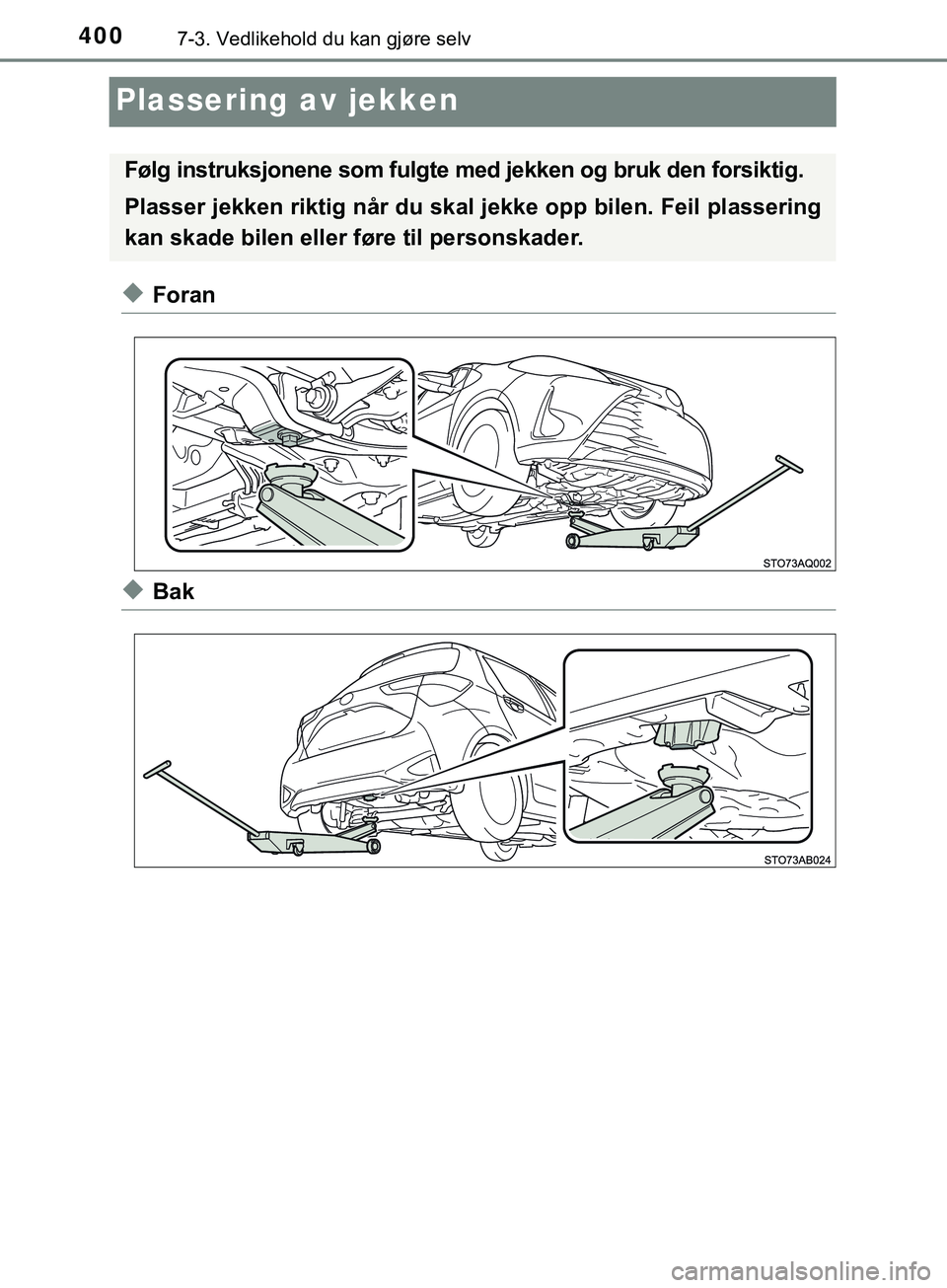 TOYOTA YARIS HATCHBACK 2018 Instruksjoner for bruk (in Norwegian) 4007-3. Vedlikehold du kan gjøre selv
YARIS_HV_OM_Europe_OM52C96NO
Plassering av jekken
uForan
uBak
Følg instruksjonene som fulgte med jekken og bruk den forsiktig.
Plasser jekken riktig når du ska TOYOTA YARIS HATCHBACK 2018 Instruksjoner for bruk (in Norwegian) 4007-3. Vedlikehold du kan gjøre selv
YARIS_HV_OM_Europe_OM52C96NO
Plassering av jekken
uForan
uBak
Følg instruksjonene som fulgte med jekken og bruk den forsiktig.
Plasser jekken riktig når du ska